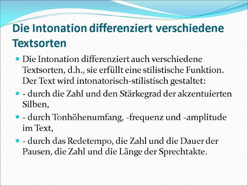 Die Intonation differenziert verschiedene Textsorten Die Intonation differenziert auch verschiedene Textsorten, d.h., sie erfüllt